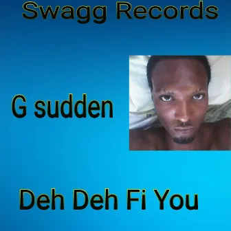 Deh Deh Fi You by G Sudden