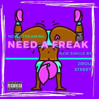 Need A Freak (Don't Want A Lady) by Jirou Street