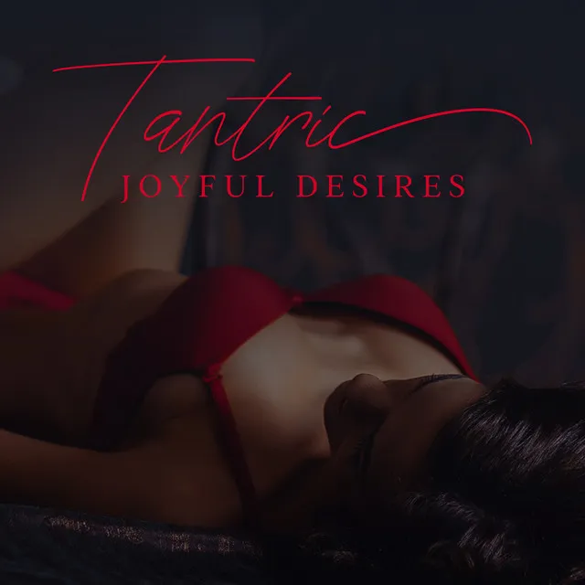 Tantric Joyful Desires: Intense Touch, Secrets of Sexual Ectasy