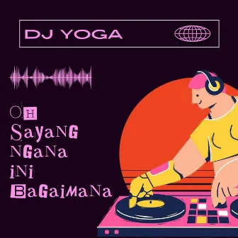 Oh Sayang Ngana Ini Bagaimana (Remix Version) by DJ Yoga