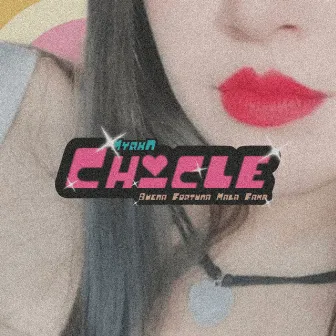 CHICLE by MyrxN