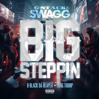 BIG STEPPIN by GStackSwagg