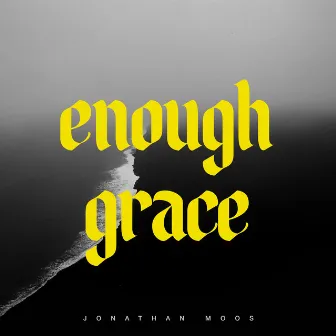 Enough Grace by Jonathan Moos