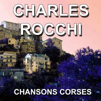 Chansons Corses (Hymne à ma Corse) by Charles Rocchi