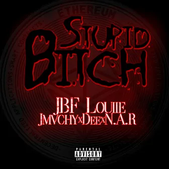 Stupid Bitch by JBF Louiie