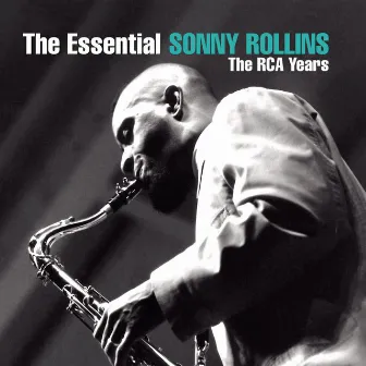 The Essential Sonny Rollins: The RCA Years by Sonny Rollins