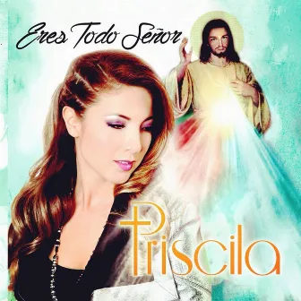 Eres Todo Señor by Priscila