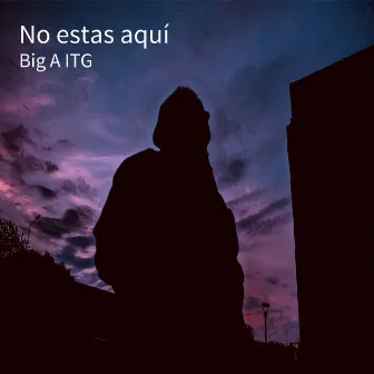 No estas aquí by Big A Itg