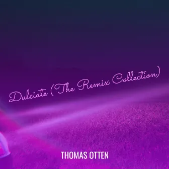 Dulciate (The Remix Collection) by Thomas Otten