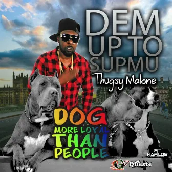 Dog More Loyal Than People by Thugsy Malone