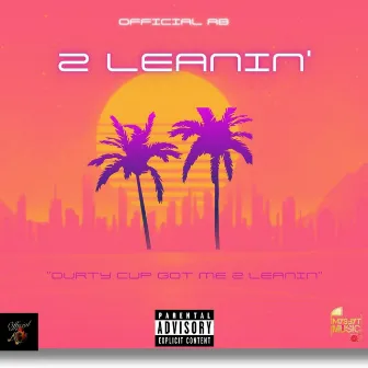 2 Leanin' by Official AB