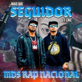 Mais Que Seguidor e Like by MDS Rap Nacional