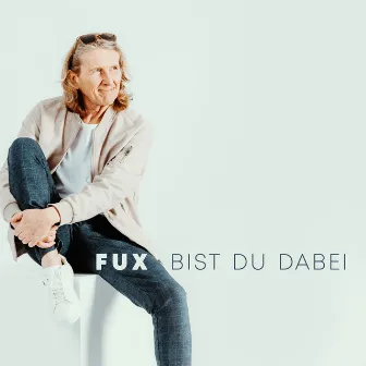 Bist Du dabei by Fux