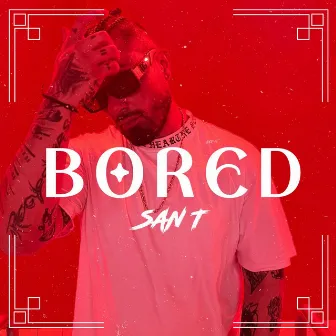 BORED by San T