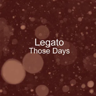 Those Days by Legato