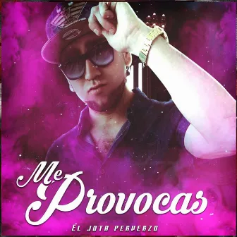 Me Provocas by El Jota Perverzo