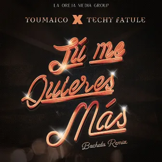 Tú Me Quieres Más (Bachata Remix) by La Oreja Media Group