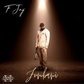 It's Got To Be Fumbani by F Jay