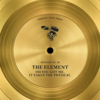 Oh You Got Me / It Takes The Physical by The Element