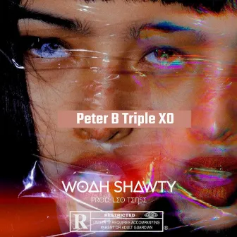 Woah Shawty by Peter B Triple XO