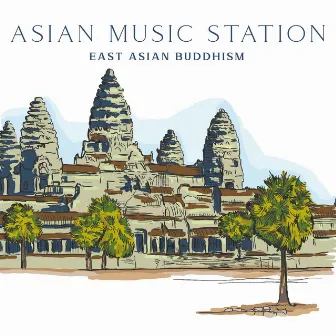 Asian Music Station: East Asian Buddhism, Chinese Buddhist Canon Mindfulness, Dharmaguptaka Vinaya Yoga Practice, Chan (ZEN) & Chinese Esoteric Buddhism, Taoism and Confucianism by Asian Music Station