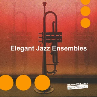 Elegant Jazz Ensembles by Cafe Chill Jazz Background