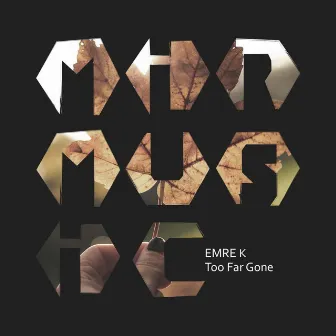 Too Far Gone by Emre K.