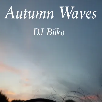 Autumn Waves by DJ Bilko