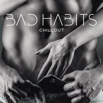 Bad Habits Chillout – Mellow Beats For Bad Nights by Global Chill Hits