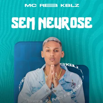 Sem Neurose by MC RB KBLZ