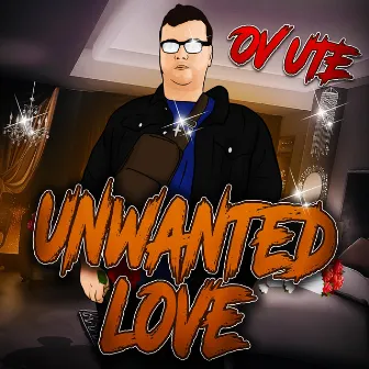 UNWANTED LOVE by OV UTE