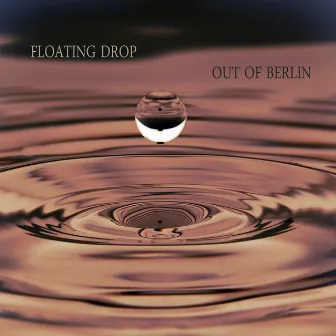 Floating Drop by Out of Berlin