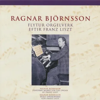 Ragnar Björnsson flytur orgelverk eftir Franz Lizt by Ragnar Björnsson