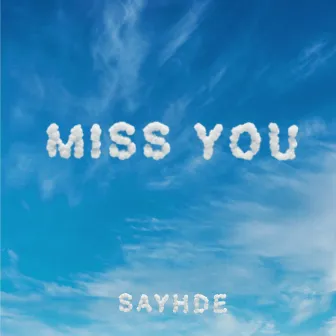 Miss You by SAYHDE