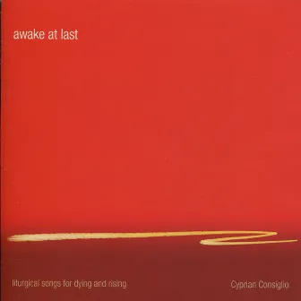 Awake At Last: Liturgical Songs for Dying and Rising by Cyprian Consiglio