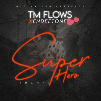 Super Hero (Mama) [feat. Endeetone] by Tm Flows