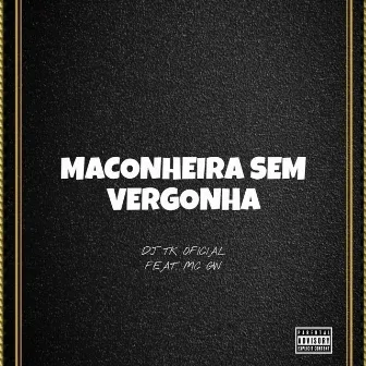 Maconheira Sem Vergonha by DJ TK OFICIAL