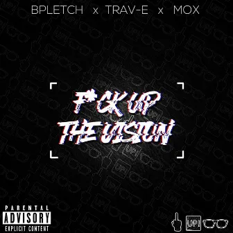 Fuck Up the Vision by Bpletch