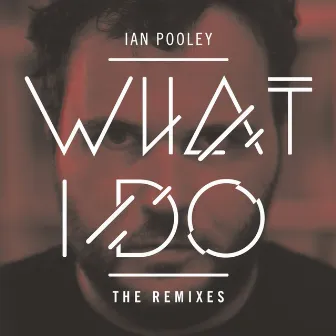 What I Do - Remixes by Ian Pooley