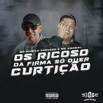 Os Ricoso da Firma Só Quer Curtição by MC Murilo Azevedo