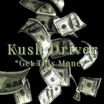 Get This Money by Kush Driver