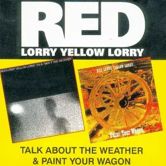 Talk About the Weather / Paint Your Wagon by Red Lorry Yellow Lorry