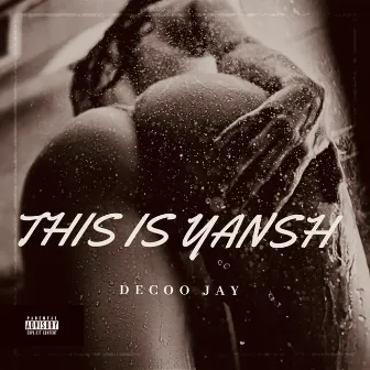 This Is Yansh by Decoo Jay