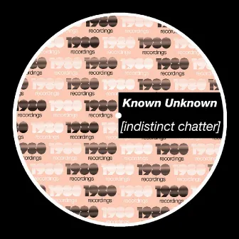 Indistinct Chatter by Known Unknown