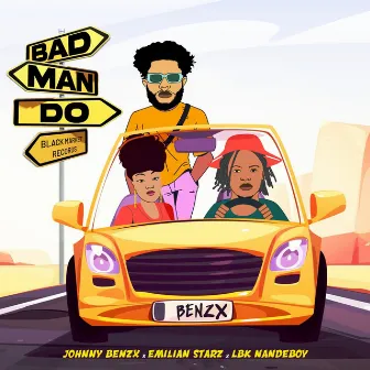 Bad Man Do by Johnny Benzx