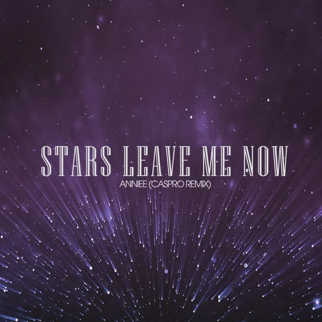 Stars Leave Me Now - Caspro Remix