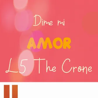 Dime mi amor by L5 the Crone