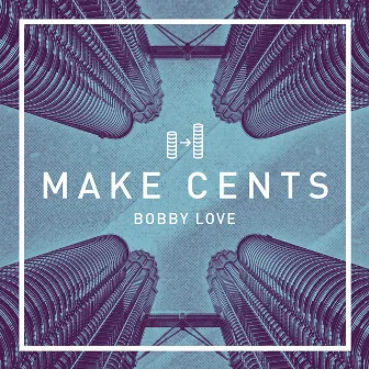 Make Cents by Bobby Love