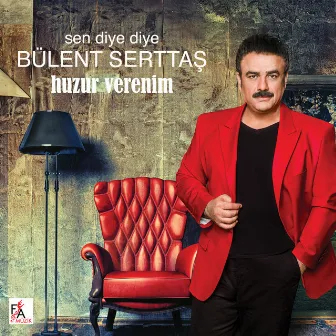 Sen Diye Diye / Huzur Verenim by Bülent Serttas