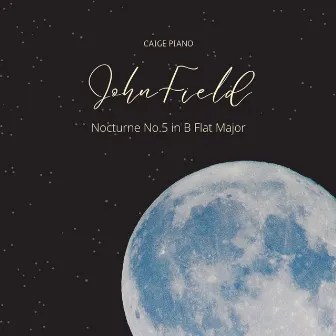 Field: Nocturne No. 5 in B Flat Major by CAIGE